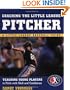 Coaching the Little League Pitcher : Teaching Young Players to Pitch With Skill and Confidence