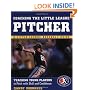 Coaching the Little League Pitcher : Teaching Young Players to Pitch With Skill and Confidence