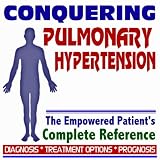 2009 Conquering Pulmonary Hypertension - The Empowered Patient's Complete Reference - Diagnosis, Treatment Options, Prognosis (Two CD-ROM Set)