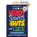 Heart, Smarts, Guts, and Luck: What It Takes to Be an Entrepreneur and Build a Great Business