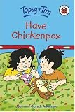 Have Chickenpox (Topsy & Tim)