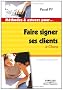 Faire signer ses clients : Le closing