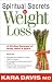 Spiritual Secrets to Weight Loss: A 50 Day Renewal of Body, Mind, and Spirit.