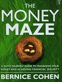 The money maze : a do-it-yourself guide to managing your money and achieving financial security