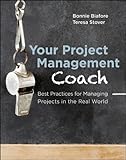 Your project management coach : best practices for managing projects in the real world