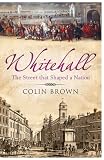 Whitehall: The Street That Shaped a Nation