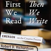 First We Read, Then We Write: Emerson on the Creative Process | [Robert D. Richardson]