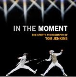 In the moment : the sports photography of Tom Jenkins
