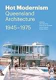 Hot modernism : Queensland architecture 1945-1975