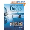 Building & Maintaining Docks: How to Design, Build, Install & Care for Residential Docks