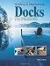 Building & Maintaining Docks: How to Design, Build, Install & Care for Residential Docks