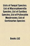 Lists of Fungal Species: List of Mycosphaerella Species, List of Cyathus Species, List of Psilocybin Mushrooms, List of Cortinarius Species-
