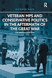 Veteran MPs and Conservative politics in the aftermath of the Great War : the memory of all that