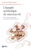 L'�pop�e symbolique du nouveau-n� : De la rencontre primordiale aux signes de souffrance pr�coce