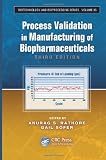 Process Validation in Manufacturing of Biopharmaceuticals, Third Edition (Biotechnology and Bioprocessing) Process Validation in Manufacturing of Biopharmaceuticals, Third Edition (Biotechnology and Bioprocessing)