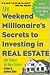 The Weekend Millionaire's Secrets to Investing in Real Estate: How to Become Wealthy in Your Spare Time