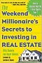 The Weekend Millionaire's Secrets to Investing in Real Estate: How to Become Wealthy in Your Spare Time