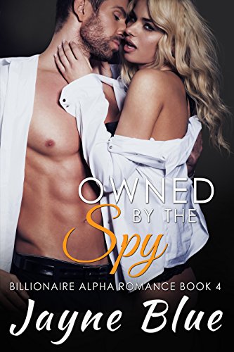 Owned by the Spy: Billionaire Alpha Romance (Owned Series Book 4)