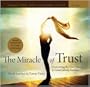 The Miracle of Trust: Overcoming the One Obstacle to Love's Infinite Presence