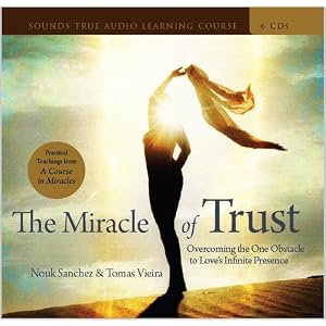 The Miracle of Trust: Overcoming the One Obstacle to Love