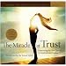 The Miracle of Trust: Overcoming the One Obstacle to Love's Infinite Presence