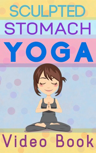 Sculpted Stomach Yoga: Yoga Poses That  Help You Achieve A Flat, Sexy,  Stomach