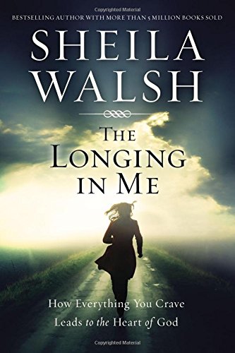 Download The Longing in Me: How Everything You Crave Leads to the Heart of God Download The Longing in Me: How Everything You Crave Leads to the Heart of God