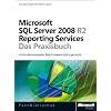 Microsoft SQL Server 2008 R2 Reporting Services - Das Praxisbuch: Unternehmensweites Berichtwesen leicht gemacht