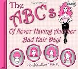 The ABC's of Never Having Another Bad Hair Day!