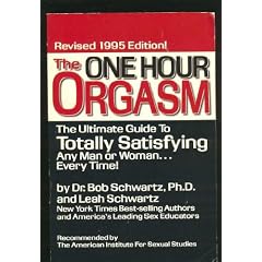 The One Hour Orgasm: The Ultimate Guide to Totally Satisfying and Man or Woman Every Time