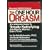 The One Hour Orgasm: The Ultimate Guide to Totally Satisfying and Man or Woman Every Time