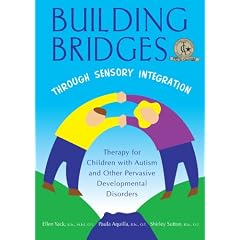 Building Bridges Through Sensory Integration: Therapy for Children with Autism and Other Pervasive Developmental Disorders