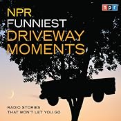 NPR Funniest Driveway Moments: Radio Stories That Won't Let You Go | [NPR]