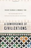 A Convergence of Civilizations: The Transformation of Muslim Societies Around the World