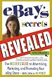 eBay's Secrets Revealed: The Insider's Guide to Advertising, Marketing, and Promoting Your eBay Store - With Little or No Money eBay's Secrets Revealed: The Insider's Guide to Advertising, Marketing, and Promoting Your eBay Store - With Little or No Money