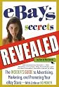 eBay's Secrets Revealed: The Insider's Guide to Advertising, Marketing, and Promoting Your eBay Store - With Little or No Money