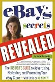 eBay's Secrets Revealed: The Insider's Guide to Advertising, Marketing, and Promoting Your eBay Store - With Little or No Money