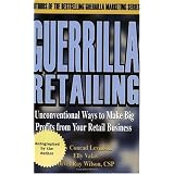 Guerrilla Retailing: Unconventional Ways to Make Big Profits from Your Retail Business (Guerrilla Marketing Series)
