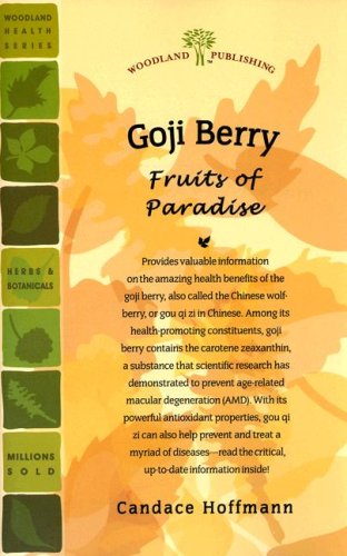 Goji Berry: The Amazing Health Benefits of Gou Qi Zi, the Chinese, Fruits of Paradise (Woodland Health Series)