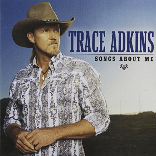 Trace Adkins - TRACE ADKINS  songs about me - Zortam Music