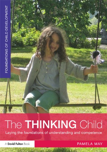 The Thinking Child: Laying the foundations of understanding and competence (Foundations of Child Development)