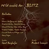 Wild zuckt der Blitz - Johann W. von Goethe, Friedrich von Schiller, Heinrich Heine, Conrad Ferdinand Meyer, Theodor Fontane, Georg Heym, Friedrich Hebbel, Eduard M&ouml;rike, Edgar Allan Poe
