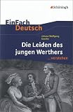 EinFach Deutsch ...verstehen. Interpretationshilfen: EinFach Deutsch ...verstehen: Johann Wolfgang von Goethe. Die Leiden des jungen Werthers