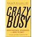 Crazy Busy: Overstretched, Overbooked and About to Snap