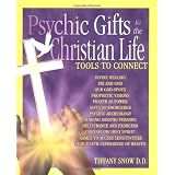 Psychic Gifts in the Christian Lifepar Tiffany Snow