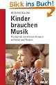 Kinder brauchen Musik: Musikalit�t bei kleinen Kindern entfalten und f�rdern (Beltz Ratgeber)