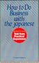 How to Do Business with the Japanese: Told from Practical Experience