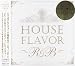 HOUSE FLAVOR“R&B”