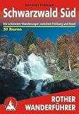 Schwarzwald, S&uuml;d: 50 ausgew&auml;hlte Wanderungen im S&uuml;dschwarzwald - Die sch&ouml;nsten Wanderungen zwischen Freiburg und Basel - Bernhard Pollmann