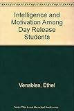 Intelligence and motivation among day-release students : a selection of papers